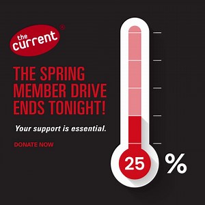 The Current’s Spring Member Drive ends Thursday night. Your gift right now is crucial to meeting our budget goal and keeping music fans connected for years to come. Listener support powers everything you hear, from our first broadcast in 2005 to live events and unique streams yet to come. Your donation today becomes the music you hear tomorrow. Help The Current wrap up this Member Drive and prepare for a stable future with your gift of any amount. Donate today! The Spring Member Drive ends Thurs