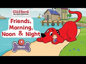 Friends, Morning, Noon & Night | Clifford The BIG RED DOG | PBS KIDS Videos