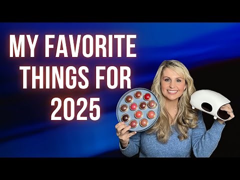 MY FAVORITE THINGS FOR 2025