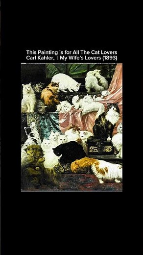 This Painting is for Cat Lovers: Carl Kahler, | My Wife’s Lovers (1893)
