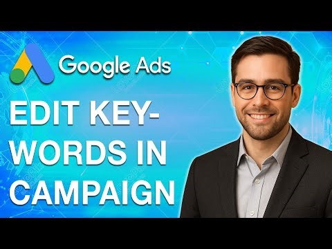 How To Edit Keywords In A Google Ads Campaign [2025 Guide]