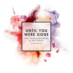 The Chainsmokers & Tritonal Ft. Emily Warren - Until You Were Gone