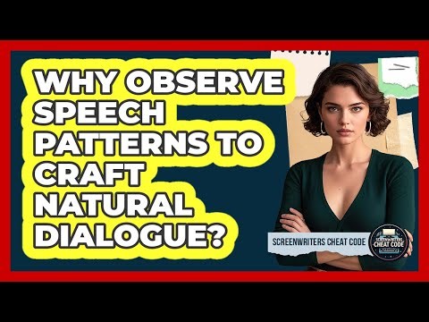 Why Observe Speech Patterns To Craft Natural Dialogue?