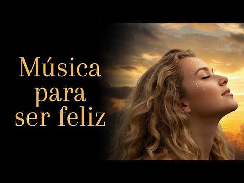 😊 MÚSICA PARA SER FELIZ: RELAJA TU MENTE Y LLÉNATE DE ENERGÍA POSITIVA 🎶🧠🌈