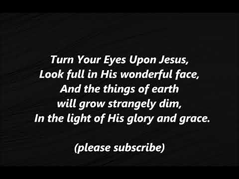 TURN YOUR EYES UPON JESUS Hymn Lyrics Words text Methodist Sing Along Song 349