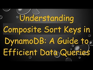 Understanding Composite Sort Keys in DynamoDB: A Guide to Efficient Data Queries
