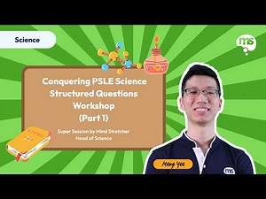 Conquering PSLE Science Structured Questions Workshop (Part 1) | Head of Science Chew Meng Yee