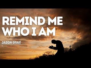 Remind Me Who I Am LYRICS•Jason Gray•Gospel Worship Song