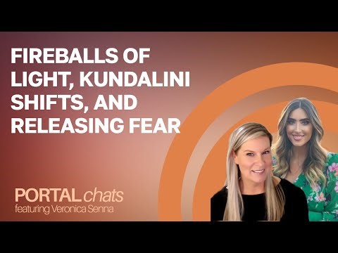 Portal Chats | Ep. 4: Fireballs of Light, Kundalinin Shifts & Releasing Fear with Veronica Senna