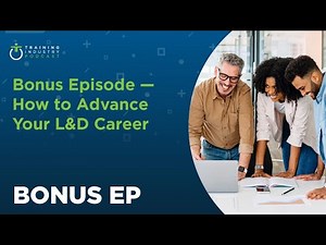 The Business of Learning, Bonus Episode: How to Advance Your L&D Career