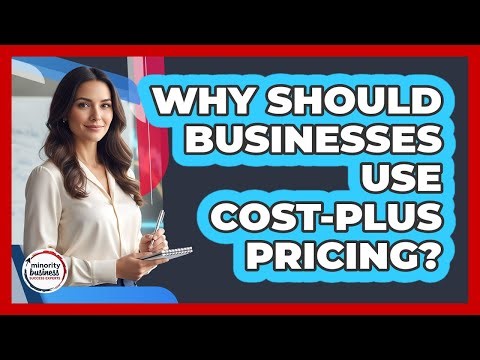 Why Should Businesses Use Cost-Plus Pricing?