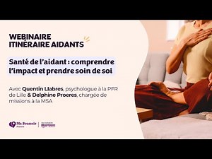 Webinaire Itinéraire Aidants - Santé de l'aidant : comprendre l'impact et prendre soin de soi