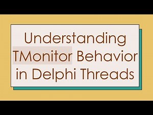 Understanding TMonitor Behavior in Delphi Threads