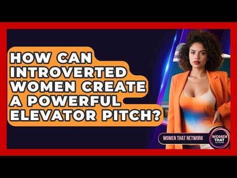 How Can Introverted Women Create A Powerful Elevator Pitch? - Women That Network