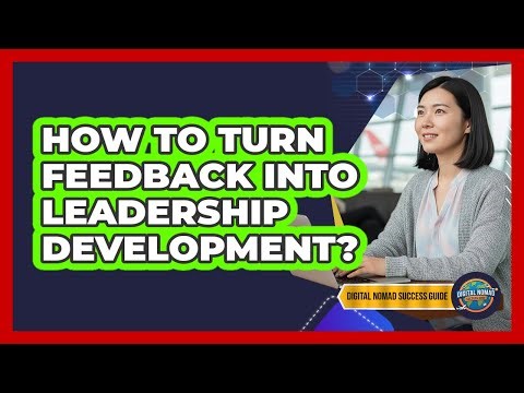How To Turn Feedback Into Leadership Development?