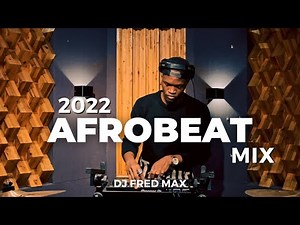 2022 Afrobeat mix || The best of Afrobeat with DJ Fred Max