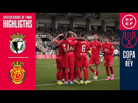 Resumen | Copa del Rey | Burgos CF 0-3 RCD Mallorca | Dieciseisavos de final
