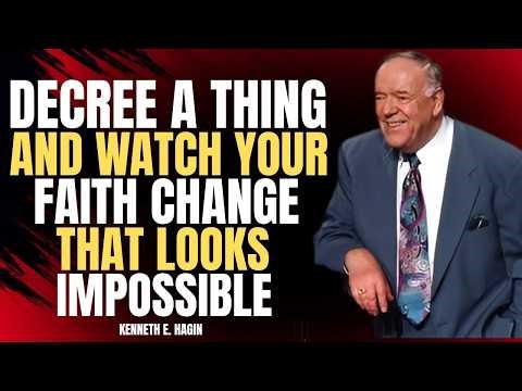 DECREE A THING & WATCH YOUR FAITH CHANGE THE IMPOSSIBLE | Kenneth E. Hagin Powerful Sermon