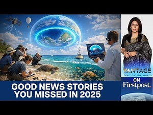 Top Good News Stories of 2025 the World Almost Missed | Vantage with Palki Sharma | N18G