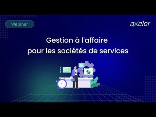 [FR - WEBINAR] : Maîtrisez la gestion à l’affaire en 2026 : visibilité, rentabilité efficacité | Axelor