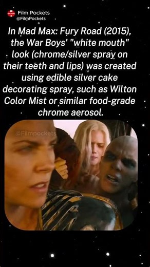 In Mad Max: Fury Road (2015), the War Boys' "white mouth" look was created using edible silver cake