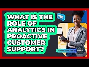 What Is The Role Of Analytics In Proactive Customer Support?