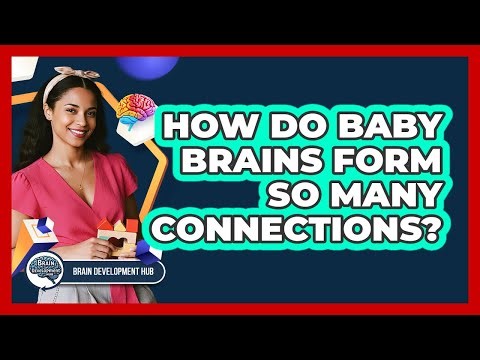 How Do Baby Brains Form So Many Connections?