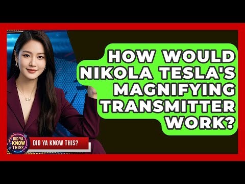 How Would Nikola Tesla's Magnifying Transmitter Work? - Did Ya Know This