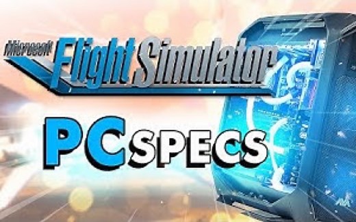 微软模拟飞行2020需要什么样的硬件配置？GPU/CPU/内存/硬盘？