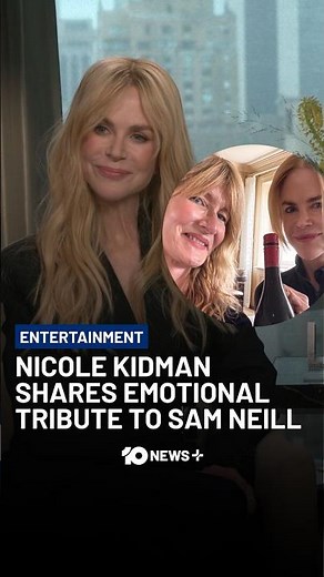 Nicole Kidman Shares Emotional Tribute To Sam Neill | 10 News+