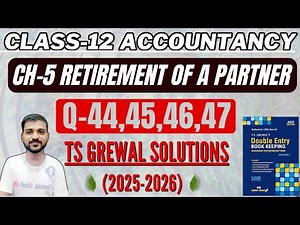 RETIREMENT OF A PARTNER CLASS 12 | CH-5 | TS GREWAL | ACCOUNTS | Q-44,45,46,47|ADJUSTMENT OF CAPITAL