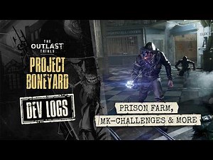 The Outlast Trials - Project Boneyard: Prison Farm, Blood Drive, New MKs and more | Dev Logs