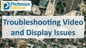 Troubleshooting Video and Display Issues - CompTIA A  220-1101 - 5.4