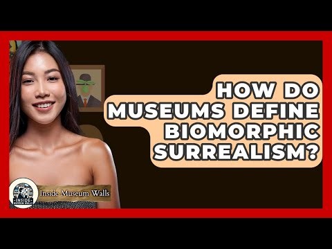 How Do Museums Define Biomorphic Surrealism? - Inside Museum Walls