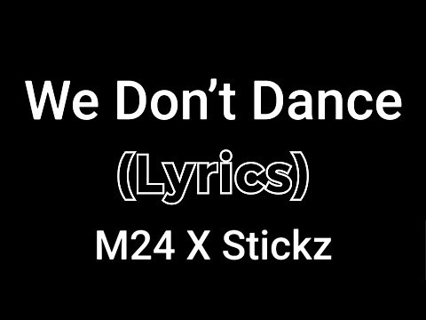 M24 X Stickz - We Don’t Dance (Lyrics)