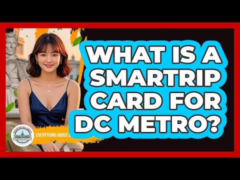 What Is A SmarTrip Card For DC Metro? - Everything About Washington DC