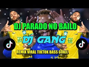 PARADO NO BAILAO - DJ GANG REMIX VIRAL TIKTOK FULL BASS