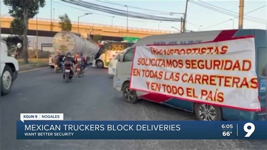 Mexican truckers’ blockade stops many cross border shipments
