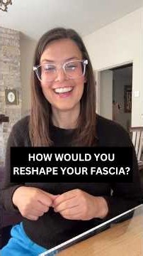 HOW WOULD YOU RESHAPE YOUR FASCIA?