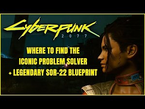 Cyberpunk 2077 | SOR-22 Legendary Blueprint + Iconic Problem Solver Location