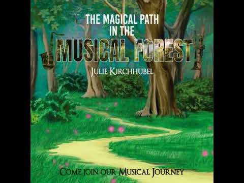 Magical Path In The Musical Forest: Come Join Our Musical Journey - Julie Kirchhubel