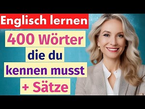 400 Wichtige Englische Wörter für Anfänger + Beispielsätze