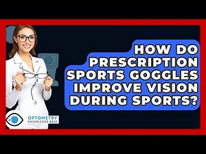 How Do Prescription Sports Goggles Improve Vision During Sports? - Optometry Knowledge Base