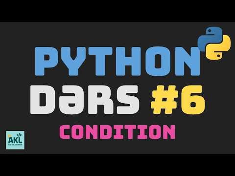 Python Dərsləri | Dərs 6 | Condition, şərtlər, if, else, elif, nested | AKL