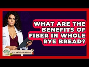 What Are The Benefits Of Fiber In Whole Rye Bread? - Your Nutrition Network