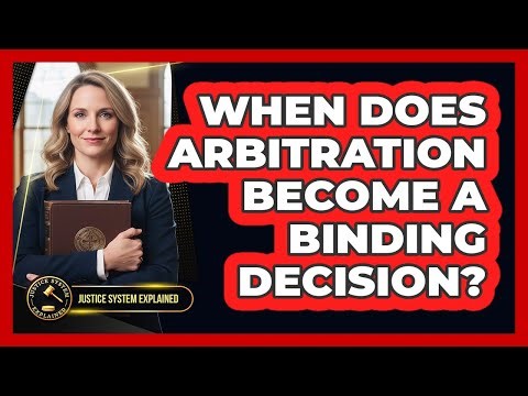 When Does Arbitration Become A Binding Decision? - Justice System Explained