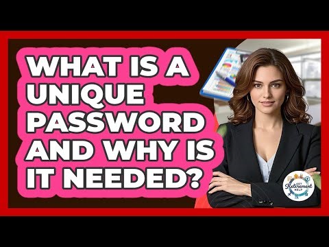 What Is A Unique Password And Why Is It Needed?