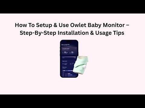 How To Setup & Use Owlet Baby Monitor – Step-By-Step Installation & Usage Tips