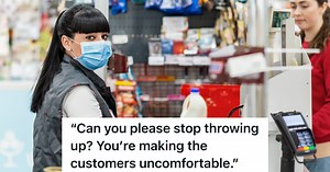 Sick Employee Is Forced To Go To Work At Retail Store, But When She Can’t Stop Throwing Up, The Customers Complain