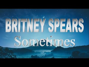Britney Spears - Sometimes [Lyrics _ Lyric Video]
